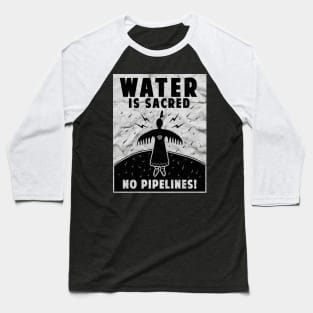 'Water Is Sacred No Pipeline' Water is Sacred Baseball T-Shirt